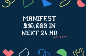 MANIFEST $10,000 IN NEXT 24 HR